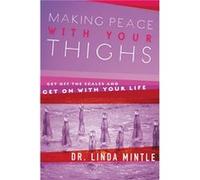 Making Peace With Your Thighs by Linda Mintle Linda Mintle (Auteur)