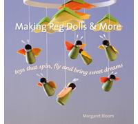 Making Peg Dolls & More: Toys That Spin, Fly and Bring Sweet Dreams