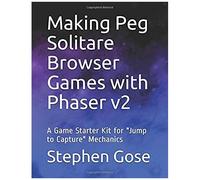 Making Peg Solitare Browser Games With Phaser V2: A Game Starter Kit For "Jump To Capture" Mechanics (Making Browser Games With Phaser V2)