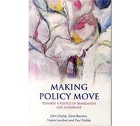 Making Policy Move: Towards A Politics Of Translation And Assemblage (Paperback) John Clarke, Dave Bainton, Noemi Lendvai, Paul Stubbs (Auteur)