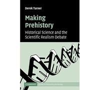 Making Prehistory – Historical Science and the Scientific Realism Debate