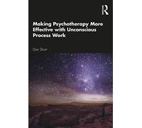 Making Psychotherapy More Effective with Unconscious Process Work