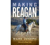 Making Reagan: A Memoir From The Producer Of The Reagan Movie Paperback Book By Mark Joseph