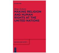 Making Religion And Human Rights At The United Nations