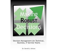 Making Robust Decisions: Decision Management For Technical, Business, & Service Teams