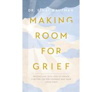 Making Room for Grief: Reconciling With Loss to Create a Better Life for Yourself and Your Loved Ones