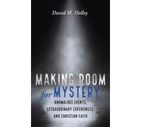 Making Room For Mystery: Anomalous Events, Extraordinary Experiences, And Christian Faith Paperback Book By David M. Holley