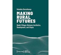Making Rural Futures: Model Villages Between Aesthetics, Development, and Utopia
