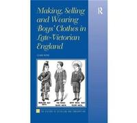 Making Selling and Wearing Boys Clothes in LateVictorian England - Clare Rose - Taylor amp Francis Ltd - Livre en Anglais - Hardback Clare RoseClare Rose (Auteur)