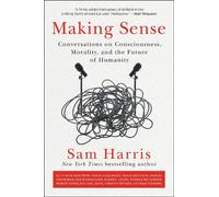 Making Sense : Conversations sur la conscience, la morale et l'avenir de l'humanité