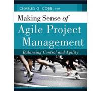 Making Sense of Agile Project Management by Cobb & Charles G. President of Breakthrough Solutions & Inc. & Medfield & MA Cobb Charles G. President of Breakthrough Solutions Inc. Medfield MA (Auteur)