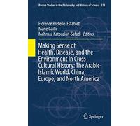 Making Sense Of Health, Disease, And The Environment In Cross-Cultural History: The Arabic-Islamic World, China, Europe, And North America