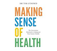 Making Sense of Health: The Prevention Playbook to Safeguard Your Future Health