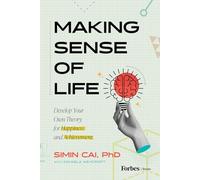 Making Sense of Life: Develop Your Own Theory for Happiness and Achievement