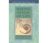 Making Sense Of Life. Explaining Biological Development With Models, Metaphors, And Machines