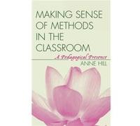 Making Sense of Methods in the Classroom by Anne Hill Anne Hill (Auteur)