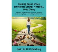 Making Sense of My Emotional Eating: A Mood & Food Diary: A Practical Tool for Tracking Your Mood, Your Food, Understanding Triggers and Building Healthier Habits