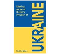 Making Sense Of Russia's Invasion Of Ukraine