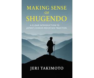 Making Sense of Shugendo: A Clear Introduction to Japan's Hidden Mountain Tradition