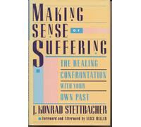 Making Sense of Suffering: The Healing Confrontation With Your Own Past