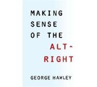 Making Sense of the AltRight - George The American Conservative Hawley - Columbia University Press - Livre en Anglais - Hardback George The American Conservative HawleyGeorge The American Conservative