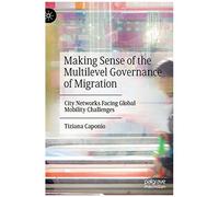 Making Sense Of The Multilevel Governance Of Migration