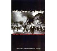 Making Sense of the Troubles: The Story of the Conflict in Northern Ireland