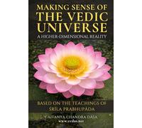Making Sense of the Vedic Universe, a Higher-Dimensional Reality