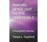 MAKING SENSE OUT OF THE UNSENSIBLE: A Young Girls Journey