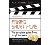 Making Short Films, Third Edition: The Complete Guide from Script to Screen Max Thurlow (Auteur)