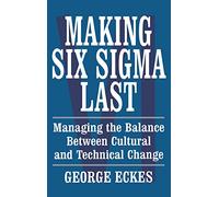 Making Six Sigma Last: Managing the Balance Between Cultural and Technical Change