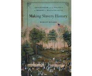 Making Slavery History Abolitionism & Th Margot Assistant Professor Of History And Humanities Minardi, Reed College (Auteur)