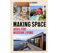 Making Space ADUs for Modern Living - Lili Weigert - Princeton Architectural Press - ebook (ePub) - Livre