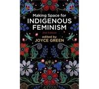 Making Space for Indigenous Feminism 2nd Edition Making Space for Indigenous Feminism 2nd Edition (Auteur)
