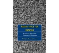 Making Space for Knowing by Aaron B. Creller Aaron B. Creller (Auteur)