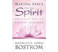 Making Space for the Spirit Kathleen Long Bostrom (Auteur)