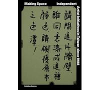 Making Space Independent Artist Initiatives in Taiwan since 1988 /anglais