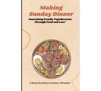 Making Sunday Dinner: Nourishing Family Togetherness Through Food And Love