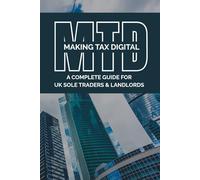 Making Tax Digital: A Complete Guide for UK Sole Traders and Landlords: A step-by-step guide, What to do, when to do it, and what to send, Records and quarterly updates made practical