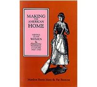 Making the American Home Middle Class Women and Domestic Material Culture 1840-1940 Marilyn Ferris Motz (Auteur)