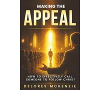 "MAKING THE APPEAL": HOW TO EFFECTIVELY CALL SOMEONE TO FOLLOW CHRIST