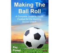 Making the Ball Roll Ray Power (Auteur)
