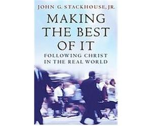 Making the Best of It John G. Stackhouse (Auteur)