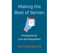 Making the Best of Semen Prospects for Law and Regulation - Anita Bernstein - NYU Press - ebook (ePub) - Livre