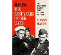 Making The Best Years of Our Lives by Alison Macor Alison Macor (Auteur)