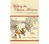 Making the Chinese Mexican by Grace Delgado Grace Pena Delgado (Auteur)