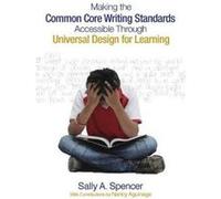 Making the Common Core Writing Standards Accessible Through Universal Design for Learning by Sally A. Spencer Sally A. Spencer (Auteur)