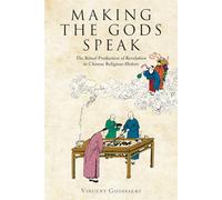 Making The Gods Speak: The Ritual Production Of Revelation In Chinese Religious History