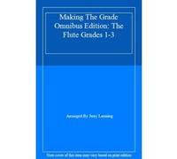 Making The Grade Omnibus Edition: The Flute Grades 1-3 - [Livre en VO] Arranged By Jerry Lanning (Auteur)