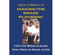 Making the Grade PlayBook: A Step-by-Step Workbook for Unlocking Football Potential and Advancing your Game